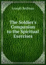 The Soldier.s Companion to the Spiritual Exercises - Joseph Redman