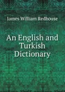 An English and Turkish Dictionary - James William Redhouse