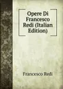 Opere Di Francesco Redi (Italian Edition) - Francesco Redi