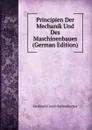 Principien Der Mechanik Und Des Maschinenbaues (German Edition) - Ferdinand Jacob Redtenbacher