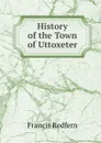 History of the Town of Uttoxeter - Francis Redfern