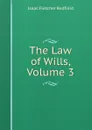 The Law of Wills, Volume 3 - Isaac Fletcher Redfield