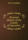 Pictorial History of the County of Lancaster . - Cyrus Redding