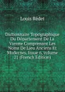 Dictionnaire Topographique Du Departement De La Vienne Comprenant Les Noms De Lieu Anciens Et Modernes, Issue 6,.volume 21 (French Edition) - Louis Rédet