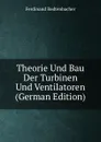 Theorie Und Bau Der Turbinen Und Ventilatoren (German Edition) - Ferdinand Redtenbacher