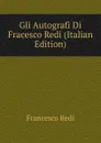Gli Autografi Di Fracesco Redi (Italian Edition) - Francesco Redi