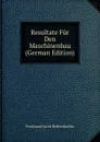 Resultate Fur Den Maschinenbau (German Edition) - Ferdinand Jacob Redtenbacher