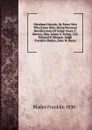 Abraham Lincoln, By Some Men Who Knew Him: Being Personal Recollections Of Judge Owen T. Reeves, Hon. James S. Ewing, Col. Richard P. Morgan, Judge Franklin Blades, John W. Bunn - Blades Franklin 1830-