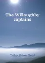 The Willoughby captains - Talbot Baines Reed