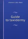 Guide to taxidermy - Charles K. 1851- Reed