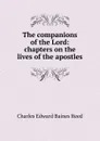 The companions of the Lord: chapters on the lives of the apostles - Charles Edward Baines Reed