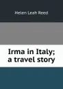 Irma in Italy; a travel story - Helen Leah Reed