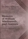Memoirs of William Wordsworth, poet-laureate - Christopher Wordsworth