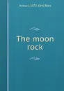 The moon rock - Arthur J. 1872-1942 Rees