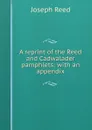A reprint of the Reed and Cadwalader pamphlets: with an appendix - Joseph Reed