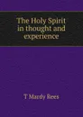 The Holy Spirit in thought and experience - T Mardy Rees