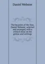 The beauties of the Hon. Daniel Webster; selected and arranged, with a critical essay on his genius and writings - Daniel Webster