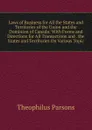 Laws of Business for All the States and Territories of the Union and the Dominion of Canada: With Forms and Directions for All Transactions and . the States and Territories On Various Topic - Theophilus Parsons
