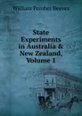 State Experiments in Australia . New Zealand, Volume 1 - William Pember Reeves