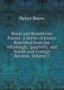Royal and Republican France: A Series of Essays Reprinted from the .edinburgh,. .quarterly,. and .british and Foreign. Reviews, Volume 2 - Henry Reeve