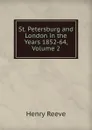 St. Petersburg and London in the Years 1852-64, Volume 2 - Henry Reeve