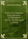 Notes of a Journey from Kasveen to Hamadan Across the Karagan Country - John David Rees