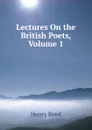 Lectures On the British Poets, Volume 1 - Henry Reed