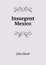 Insurgent Mexico - John Reed