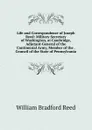 Life and Correspondence of Joseph Reed: Military Secretary of Washington, at Cambridge, Adjutant-General of the Continental Army, Member of the . Council of the State of Pennsylvania - William Bradford Reed