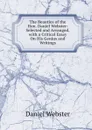 The Beauties of the Hon. Daniel Webster: Selected and Arranged, with a Critical Essay On His Genius and Writings - Daniel Webster