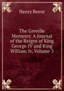 The Greville Memoirs: A Journal of the Reigns of King George IV and King William Iv, Volume 3 - Henry Reeve