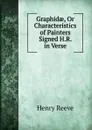 Graphidae, Or Characteristics of Painters Signed H.R. in Verse. - Henry Reeve