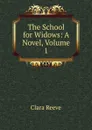 The School for Widows: A Novel, Volume 1 - Clara Reeve