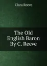 The Old English Baron By C. Reeve. - Clara Reeve