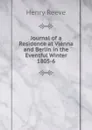 Journal of a Residence at Vienna and Berlin in the Eventful Winter 1805-6 - Henry Reeve