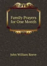 Family Prayers for One Month - John William Reeve