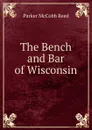 The Bench and Bar of Wisconsin. - Parker McCobb Reed