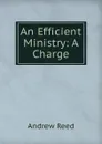 An Efficient Ministry: A Charge - Andrew Reed