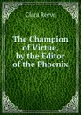 The Champion of Virtue, by the Editor of the Phoenix - Clara Reeve