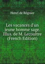 Les vacances d.un jeune homme sage. Illus. de M. Lecoultre (French Edition) - Henri de Régnier