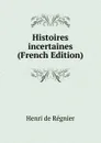 Histoires incertaines (French Edition) - Henri de Régnier