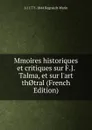 Mmoires historiques et critiques sur F.J. Talma, et sur l.art th.tral (French Edition) - J-J 1771-1844 Regnault-Warin