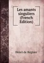 Les amants singuliers (French Edition) - Henri de Régnier