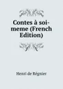 Contes a soi-meme (French Edition) - Henri de Régnier