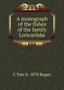 A monograph of the fishes of the family Loricariidae - C Tate b. 1878 Regan
