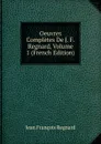 Oeuvres Completes De J. F. Regnard, Volume 1 (French Edition) - Jean François Regnard
