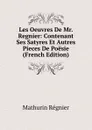 Les Oeuvres De Mr. Regnier: Contenant Ses Satyres Et Autres Pieces De Poesie (French Edition) - Mathurin Régnier