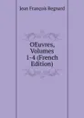 OEuvres, Volumes 1-4 (French Edition) - Jean François Regnard