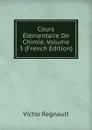 Cours Elementaire De Chimie, Volume 3 (French Edition) - Victor Regnault