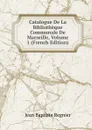 Catalogue De La Bibliotheque Communale De Marseille, Volume 1 (French Edition) - Jean Baptiste Regnier